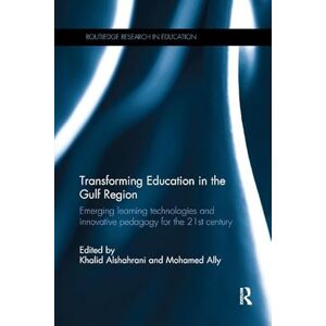 Ally, Mohamed Transforming Education in the Gulf Region: Emerging Learning Technologies and Innovative Pedagogy for the 21st Century (Routledge Research in Education) Ally, Mohamed Transforming Education in the Gulf Region: Emerging Learning Technologies and Innovative Pedagogy for the 21st Century (Routledge Research in Education)