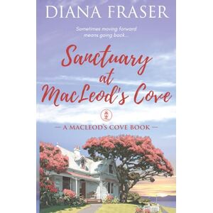 Fraser, Diana Sanctuary at MacLeod's Cove: A Small Town Second Chance Romance Fraser, Diana Sanctuary at MacLeod's Cove: A Small Town Second Chance Romance
