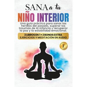 Foster, Monica Joy Sana a tu Niño Interior: Una Guía Práctica para Sanar las Heridas del Pasado, Superar los Traumas de la Infancia y Recuperar la Paz y la Estabilidad Emocional Foster, Monica Joy Sana a tu Niño Interior: Una Guía Práctica para Sanar las Heridas del Pasado, Superar los Traumas de la Infancia y Recuperar la Paz y la Estabilidad Emocional