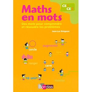Brégeon, Jean-Luc Maths en mots CE1 CE2 2008: Des mots pour comprendre et résoudre les problèmes Brégeon, Jean-Luc Maths en mots CE1 CE2 2008: Des mots pour comprendre et résoudre les problèmes