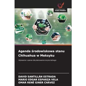 Santillan Estrada, David Agenda środowiskowa stanu Chihuahua w Meksyku: Wyzwania i szanse dla planowania terytorialnego Santillan Estrada, David Agenda środowiskowa stanu Chihuahua w Meksyku: Wyzwania i szanse dla planowania terytorialnego