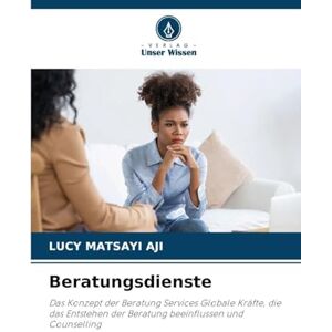 Matsayi Aji, Lucy Beratungsdienste: Das Konzept der Beratung Services Globale Kräfte, die das Entstehen der Beratung beeinflussen und Counselling Matsayi Aji, Lucy Beratungsdienste: Das Konzept der Beratung Services Globale Kräfte, die das Entstehen der Beratung beeinflussen und Counselling