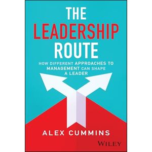 Cummins, Alex The Leadership Route: How Different Approaches to Management Can Shape a Leader Cummins, Alex The Leadership Route: How Different Approaches to Management Can Shape a Leader