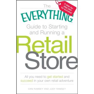 Ramsey, Dan The Everything Guide to Starting and Running a Retail Store: All you need to get started and succeed in your own retail adventure Ramsey, Dan The Everything Guide to Starting and Running a Retail Store: All you need to get started and succeed in your own retail adventure