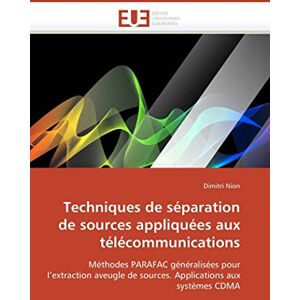 Nion, Dimitri Techniques de séparation de sources appliquées aux télécommunications: Méthodes PARAFAC généralisées pour l’extraction aveugle de sources. Applications aux systèmes CDMA (Omn.Univ.Europ.) Nion, Dimitri Techniques de séparation de sources appliquées aux télécommunications: Méthodes PARAFAC généralisées pour l’extraction aveugle de sources. Applications aux systèmes CDMA (Omn.Univ.Europ.)
