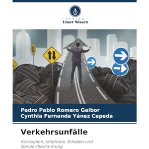Romero Gaibor, Pedro Pablo Verkehrsunfälle: Konzeption, Unfallrate, Schäden und Standortbestimmung Romero Gaibor, Pedro Pablo Verkehrsunfälle: Konzeption, Unfallrate, Schäden und Standortbestimmung