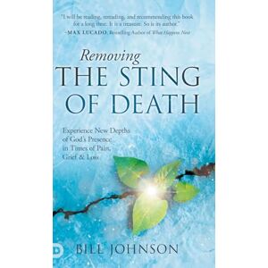Johnson, Bill Removing the Sting of Death: Experience New Depths of God's Presence in Times of Pain, Grief and Loss Johnson, Bill Removing the Sting of Death: Experience New Depths of God's Presence in Times of Pain, Grief and Loss