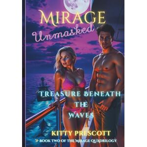 Prescott, Kitty Mirage Unmasked: Treasure Beneath the Wave Book 2: Best friends. Buried truth. And a killer who never stopped looking. (Mirage Unmasked: The Parker Legacy Quadrilogy) Prescott, Kitty Mirage Unmasked: Treasure Beneath the Wave Book 2: Best friends. Buried truth. And a killer who never stopped looking. (Mirage Unmasked: The Parker Legacy Quadrilogy)