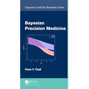 Thall, Peter F. Bayesian Precision Medicine (Chapman & Hall/CRC Biostatistics Series) Thall, Peter F. Bayesian Precision Medicine (Chapman & Hall/CRC Biostatistics Series)