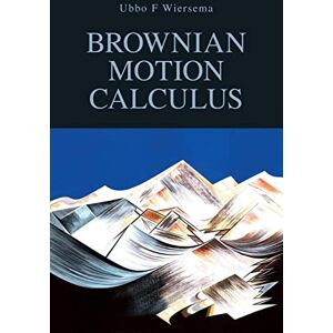 Wiersema, Ubbo F. Brownian Motion Calculus Wiersema, Ubbo F. Brownian Motion Calculus