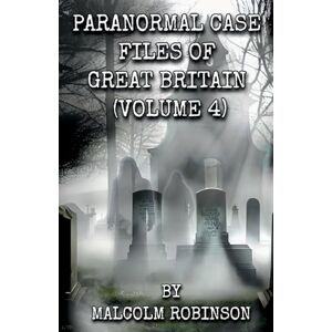 Robinson Paranormal Case Files of Great Britain (Volume Four) Robinson Paranormal Case Files of Great Britain (Volume Four)