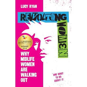 Ryan, Lucy Revolting Women: Why midlife women are walking out, and what to do about it Ryan, Lucy Revolting Women: Why midlife women are walking out, and what to do about it