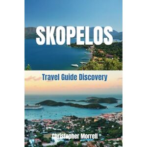 Morrell, Christopher Skopelos Travel Guide Discovery: Your all-in-one handbook for discovering hidden gems, top attractions, best beaches, relaxation hotspots, culinary ... Uncovered: City by City/ Island by Island) Morrell, Christopher Skopelos Travel Guide Discovery: Your all-in-one handbook for discovering hidden gems, top attractions, best beaches, relaxation hotspots, culinary ... Uncovered: City by City/ Island by Island)