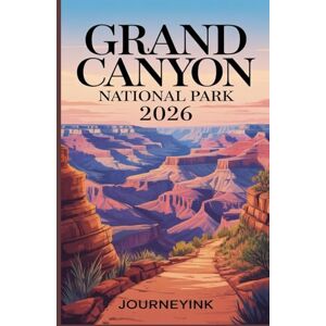 Journeyink Grand Canyon National Park Travel Guide 2026: The Indispensable 2026 Guidebook with Maps, Hiking routes, Wildlife, History and Travel Resources Journeyink Grand Canyon National Park Travel Guide 2026: The Indispensable 2026 Guidebook with Maps, Hiking routes, Wildlife, History and Travel Resources