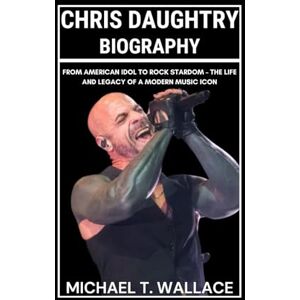 Wallace, Michael T. Chris Daughtry Biography: From American Idol to Rock Stardom – The Life and Legacy of a Modern Music Icon Wallace, Michael T. Chris Daughtry Biography: From American Idol to Rock Stardom – The Life and Legacy of a Modern Music Icon