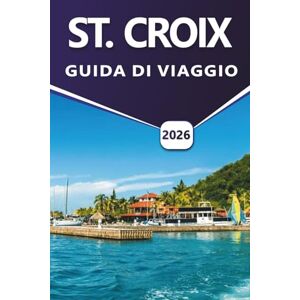 Grier, Wilma B. ST. CROIX GUIDA DI VIAGGIO 2026: Scopri spiagge caraibiche, vita marina, siti storici, aree faunistiche, attività all'aperto, frutti di mare, vita ... essenziali sulle isole per i visitatori Grier, Wilma B. ST. CROIX GUIDA DI VIAGGIO 2026: Scopri spiagge caraibiche, vita marina, siti storici, aree faunistiche, attività all'aperto, frutti di mare, vita ... essenziali sulle isole per i visitatori