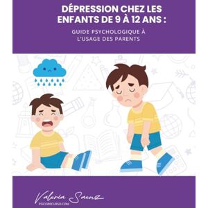 Saenz, Valeria Dépression chez les enfants de 9 à 12 ans : Guide psychologique à l’usage des parents Saenz, Valeria Dépression chez les enfants de 9 à 12 ans : Guide psychologique à l’usage des parents
