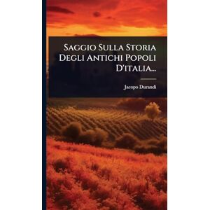 Durandi, Jacopo Saggio Sulla Storia Degli Antichi Popoli D'italia... Durandi, Jacopo Saggio Sulla Storia Degli Antichi Popoli D'italia...