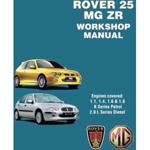 The Rover Co. Ltd. Rover 25 & MG ZR Workshop Manual: RCL0534Eng: Engines Covered: 1.1 1.4 1.6 and 1.8 K Series Petrol 2.0 L Series Diesel The Rover Co. Ltd. Rover 25 & MG ZR Workshop Manual: RCL0534Eng: Engines Covered: 1.1 1.4 1.6 and 1.8 K Series Petrol 2.0 L Series Diesel
