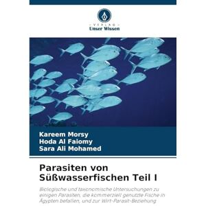 Morsy, Kareem Parasiten von Süßwasserfischen Teil I: Biologische und taxonomische Untersuchungen zu einigen Parasiten, die kommerziell genutzte Fische in Ägypten befallen, und zur Wirt-Parasit-Beziehung Morsy, Kareem Parasiten von Süßwasserfischen Teil I: Biologische und taxonomische Untersuchungen zu einigen Parasiten, die kommerziell genutzte Fische in Ägypten befallen, und zur Wirt-Parasit-Beziehung