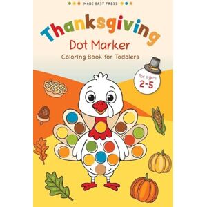Made Easy Press Thanksgiving Dot Marker Coloring Book for Toddlers: Fun Holiday Activity for Little Hands Cute Turkeys, Pumpkins & Pilgrims to Color and Enjoy: Fun ... The Perfect Holiday Gift for Children, Boys, Made Easy Press Thanksgiving Dot Marker Coloring Book for Toddlers: Fun Holiday Activity for Little Hands Cute Turkeys, Pumpkins & Pilgrims to Color and Enjoy: Fun ... The Perfect Holiday Gift for Children, Boys,