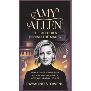 S. Owens, Raymond Amy Allen: The Melodies Behind the Magic: How a Quiet Songwriter Became One of Music’s Most Influential Voices S. Owens, Raymond Amy Allen: The Melodies Behind the Magic: How a Quiet Songwriter Became One of Music’s Most Influential Voices