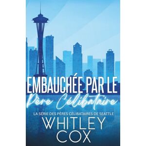 Cox, Whitley Embauchée par le Père Célibataire: 1 (La série des Pères célibataires de Seattle) Cox, Whitley Embauchée par le Père Célibataire: 1 (La série des Pères célibataires de Seattle)