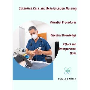 Carter, Olivia Intensive Care and Resuscitation Nursing: Essential Procedures Essential Knowledge Ethics and Interpersonal Skills (Critical Care and Medical ... – Nurse Responsibilities with Olivia Carter) Carter, Olivia Intensive Care and Resuscitation Nursing: Essential Procedures Essential Knowledge Ethics and Interpersonal Skills (Critical Care and Medical ... – Nurse Responsibilities with Olivia Carter)