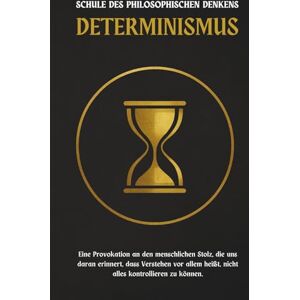 Moreau, Georges Determinismus — eine Schule des philosophischen Denkens: Entdecken Sie eine Herausforderung an den menschlichen Stolz: Lernen heißt vor allem, zu akzeptieren, nicht alles kontrollieren zu können Moreau, Georges Determinismus — eine Schule des philosophischen Denkens: Entdecken Sie eine Herausforderung an den menschlichen Stolz: Lernen heißt vor allem, zu akzeptieren, nicht alles kontrollieren zu können