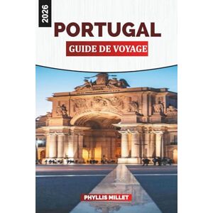 MILLET, PHYLLIS PORTUGAL GUIDE DE VOYAGE 2026: Découvrez le Portugal : un voyage à travers Lisbonne, la vallée du Douro, Porto, l'Algarve et les Açores avec des informations locales et des conseils de voyage MILLET, PHYLLIS PORTUGAL GUIDE DE VOYAGE 2026: Découvrez le Portugal : un voyage à travers Lisbonne, la vallée du Douro, Porto, l'Algarve et les Açores avec des informations locales et des conseils de voyage
