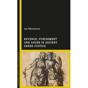 Whitchurch, Joe Revenge, Punishment and Anger in Ancient Greek Justice Whitchurch, Joe Revenge, Punishment and Anger in Ancient Greek Justice