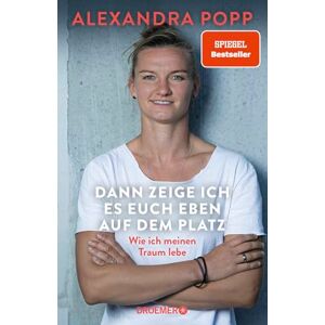Popp, Alexandra Dann zeige ich es euch eben auf dem Platz: Wie ich meinen Traum lebe Der SPIEGEL-Bestseller der Ikone des deutschen Frauen-Fußballs Popp, Alexandra Dann zeige ich es euch eben auf dem Platz: Wie ich meinen Traum lebe Der SPIEGEL-Bestseller der Ikone des deutschen Frauen-Fußballs