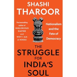 Tharoor, Shashi The Struggle for India's Soul: Nationalism and the Fate of Democracy Tharoor, Shashi The Struggle for India's Soul: Nationalism and the Fate of Democracy