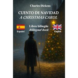 Dickens, Charles Canto de Navidad – A Christmas Carol: Texto bilingüe con frases paralelas – Bilingual parallel text: Español – Inglés / Spanish – English Dickens, Charles Canto de Navidad – A Christmas Carol: Texto bilingüe con frases paralelas – Bilingual parallel text: Español – Inglés / Spanish – English
