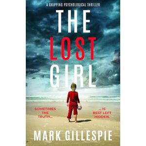 Gillespie, Mark The Lost Girl: a gripping psychological thriller Gillespie, Mark The Lost Girl: a gripping psychological thriller