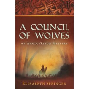 Springer, Elizabeth A Council of Wolves: An Anglo-Saxon Mystery (Edwin of Wimborne Anglo-Saxon Mysteries) Springer, Elizabeth A Council of Wolves: An Anglo-Saxon Mystery (Edwin of Wimborne Anglo-Saxon Mysteries)