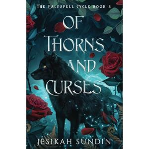 Sundin, Jesikah Of Thorns and Curses: A Beauty and the Beast Retelling (The Ealdspell Cycle) Sundin, Jesikah Of Thorns and Curses: A Beauty and the Beast Retelling (The Ealdspell Cycle)