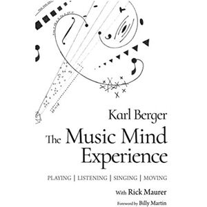 Berger, Karl H The Music Mind Experience: Playing-Listening-Singing-Moving Berger, Karl H The Music Mind Experience: Playing-Listening-Singing-Moving