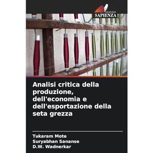 Mote, Tukaram Analisi critica della produzione, dell'economia e dell'esportazione della seta grezza Mote, Tukaram Analisi critica della produzione, dell'economia e dell'esportazione della seta grezza