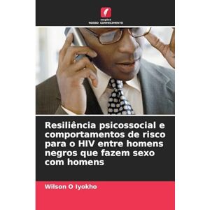 Wilson Resiliência psicossocial e comportamentos de risco para o HIV entre homens negros que fazem sexo com homens Wilson Resiliência psicossocial e comportamentos de risco para o HIV entre homens negros que fazem sexo com homens