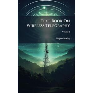 Stanley Text-Book On Wireless Telegraphy Stanley Text-Book On Wireless Telegraphy