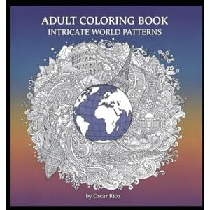 Rico, Oscar Adult coloring book: intricate world patterns featuring 50 exclusive mandalas Rico, Oscar Adult coloring book: intricate world patterns featuring 50 exclusive mandalas