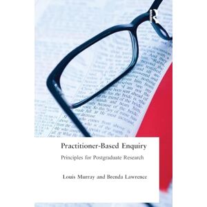 Lawrence, Brenda Practitioner-Based Enquiry: Principles and Practices for Postgraduate Research (Social Research and Educational Studies) Lawrence, Brenda Practitioner-Based Enquiry: Principles and Practices for Postgraduate Research (Social Research and Educational Studies)