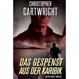 Cartwright, Christopher Das Gespenst Aus Der Karibik: (Ein Pax West Thriller) Cartwright, Christopher Das Gespenst Aus Der Karibik: (Ein Pax West Thriller)
