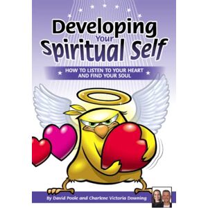 Poole, David Developing Your Spiritual Self: How To Listen To Your Heart And Find Your Soul Poole, David Developing Your Spiritual Self: How To Listen To Your Heart And Find Your Soul