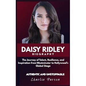 PARSON, CHARLIE DAISY RIDLEY BIOGRAPHY: The Journey of Talent, Resilience, and Inspiration from Westminster to Hollywood’s Global Stage PARSON, CHARLIE DAISY RIDLEY BIOGRAPHY: The Journey of Talent, Resilience, and Inspiration from Westminster to Hollywood’s Global Stage