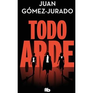 Gómez-Jurado, Juan Todo arde: Todo arde 1 (Ficción) Gómez-Jurado, Juan Todo arde: Todo arde 1 (Ficción)