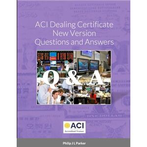 Parker, Philip J L ACI Dealing Certificate New Version Questions and Answers Parker, Philip J L ACI Dealing Certificate New Version Questions and Answers