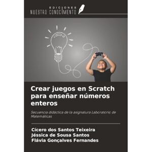 Teixeira, Cícero dos Santos Crear juegos en Scratch para enseñar números enteros: Secuencia didáctica de la asignatura Laboratorio de Matemáticas Teixeira, Cícero dos Santos Crear juegos en Scratch para enseñar números enteros: Secuencia didáctica de la asignatura Laboratorio de Matemáticas