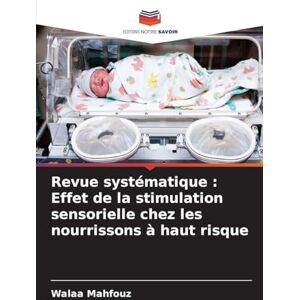Mahfouz, Walaa Revue systématique: Effet de la stimulation sensorielle chez les nourrissons à haut risque Mahfouz, Walaa Revue systématique: Effet de la stimulation sensorielle chez les nourrissons à haut risque